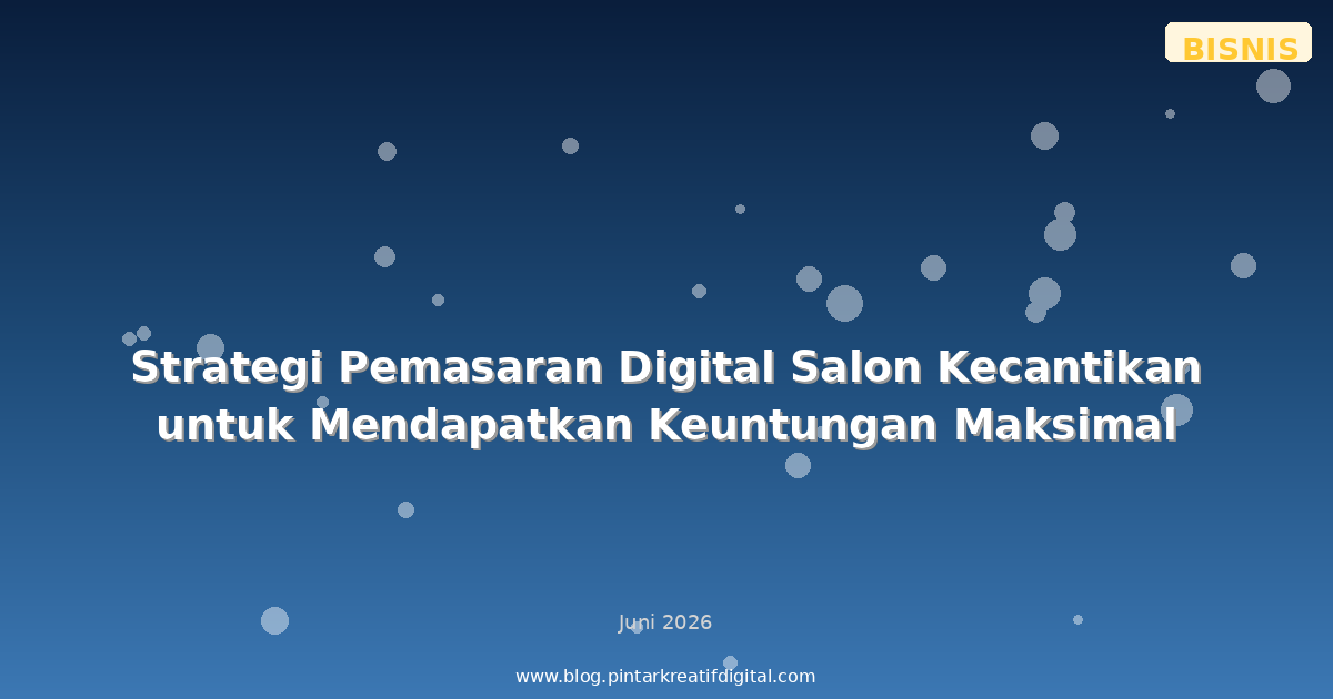 Strategi Pemasaran Digital Salon Kecantikan untuk Mendapatkan Keuntungan Maksimal