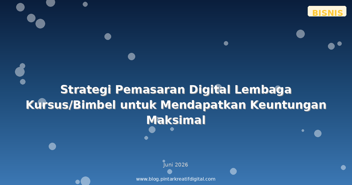 Strategi Pemasaran Digital Lembaga Kursus/Bimbel untuk Mendapatkan Keuntungan Maksimal