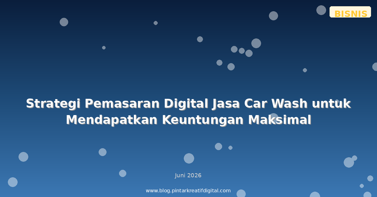 Strategi Pemasaran Digital Jasa Car Wash untuk Mendapatkan Keuntungan Maksimal