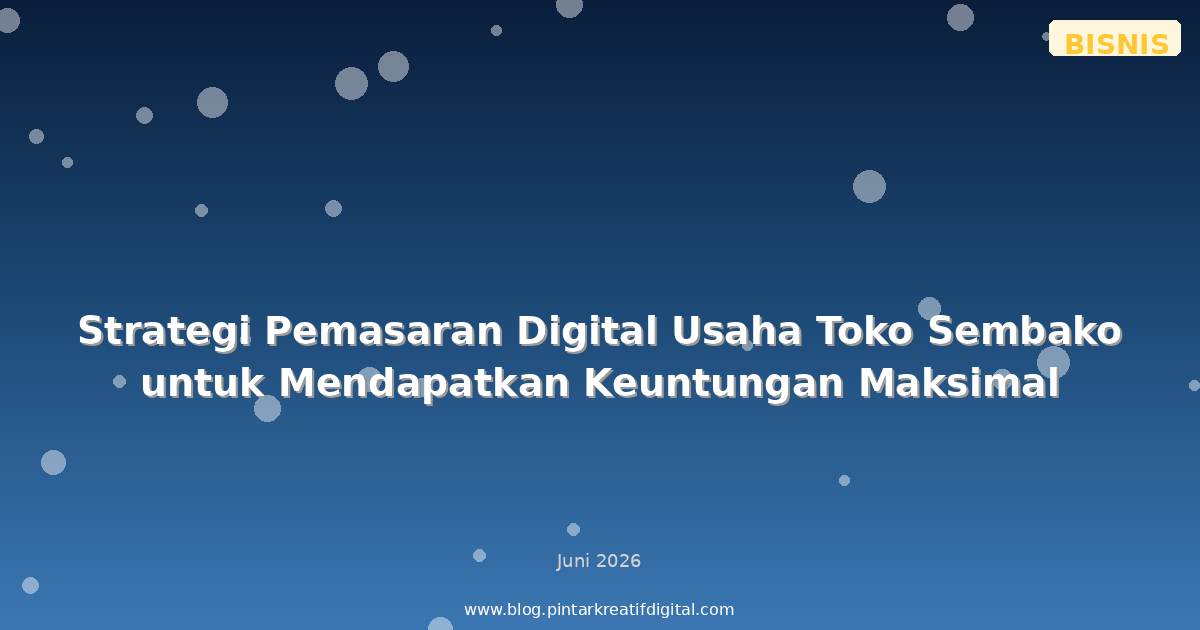 Strategi Pemasaran Digital Usaha Toko Sembako untuk Mendapatkan Keuntungan Maksimal