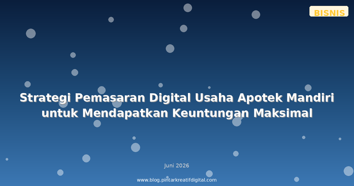 Strategi Pemasaran Digital Usaha Apotek Mandiri untuk Mendapatkan Keuntungan Maksimal