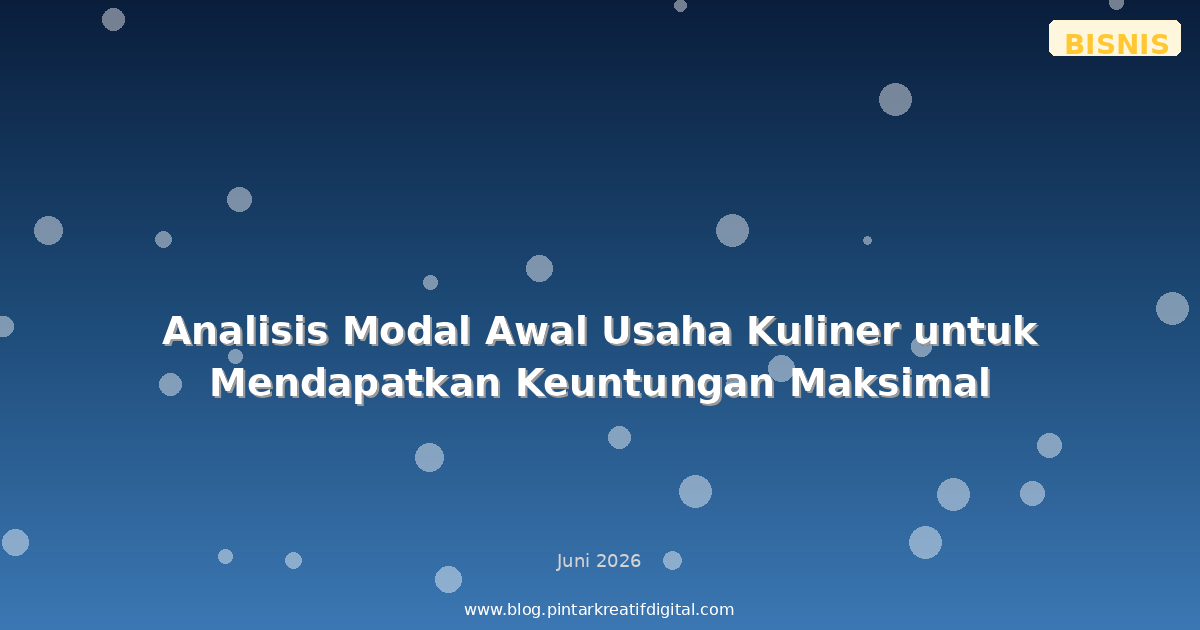 Analisis Modal Awal Usaha Kuliner untuk Mendapatkan Keuntungan Maksimal