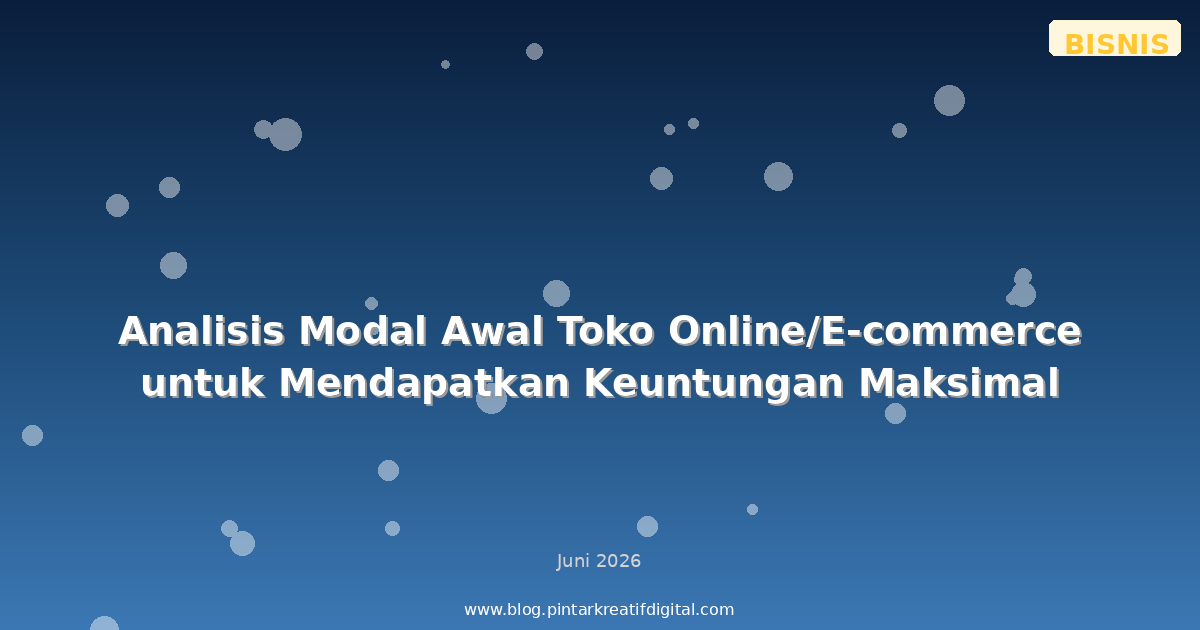 Analisis Modal Awal Toko Online/E-commerce untuk Mendapatkan Keuntungan Maksimal