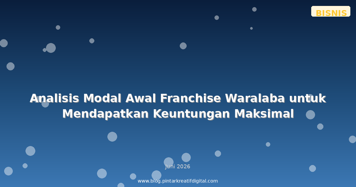 Analisis Modal Awal Franchise Waralaba untuk Mendapatkan Keuntungan Maksimal