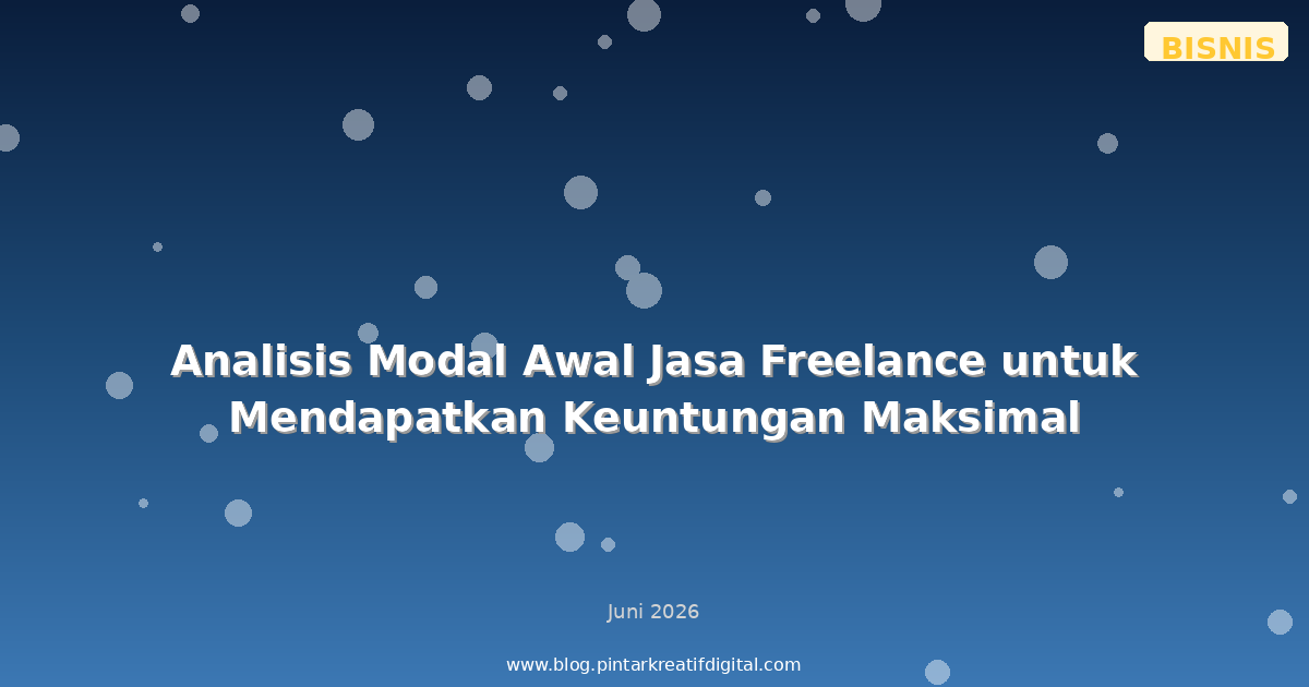 Analisis Modal Awal Jasa Freelance untuk Mendapatkan Keuntungan Maksimal