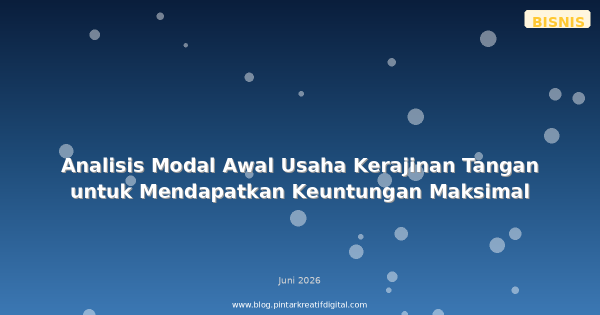 Analisis Modal Awal Usaha Kerajinan Tangan untuk Mendapatkan Keuntungan Maksimal