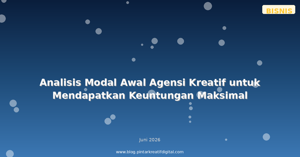 Analisis Modal Awal Agensi Kreatif untuk Mendapatkan Keuntungan Maksimal