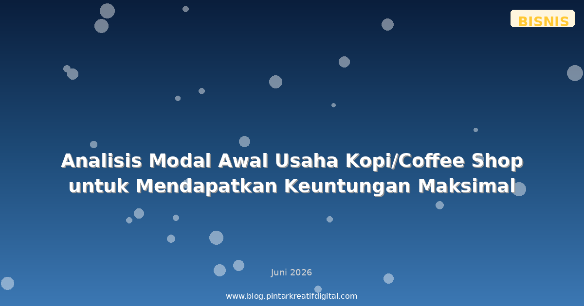 Analisis Modal Awal Usaha Kopi/Coffee Shop untuk Mendapatkan Keuntungan Maksimal