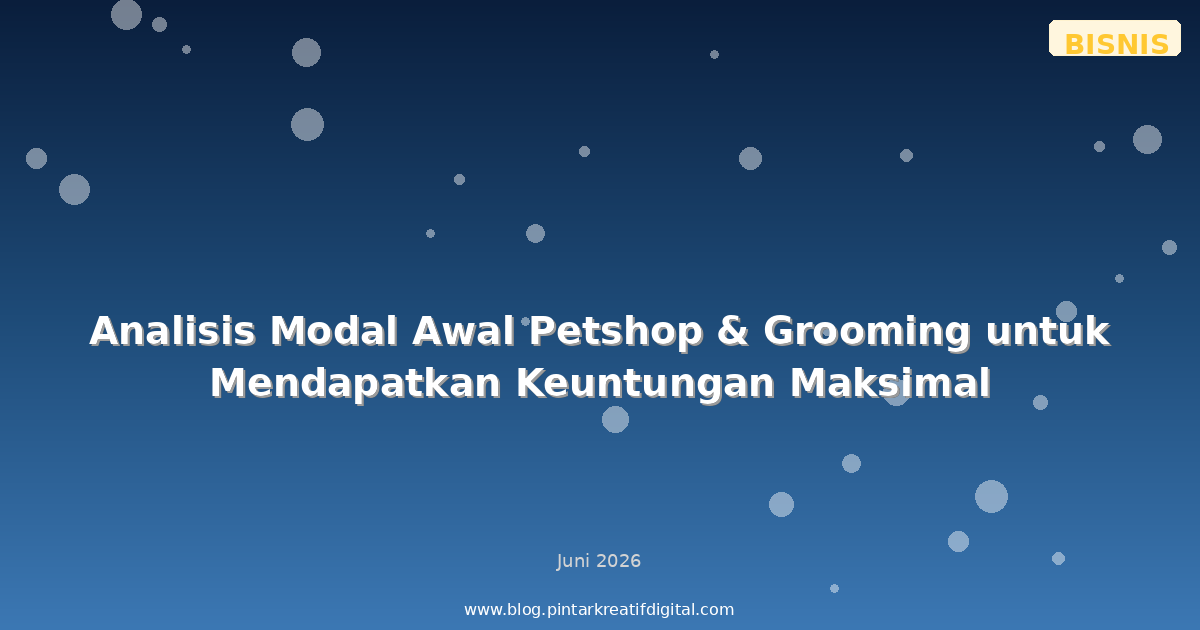 Analisis Modal Awal Petshop & Grooming untuk Mendapatkan Keuntungan Maksimal