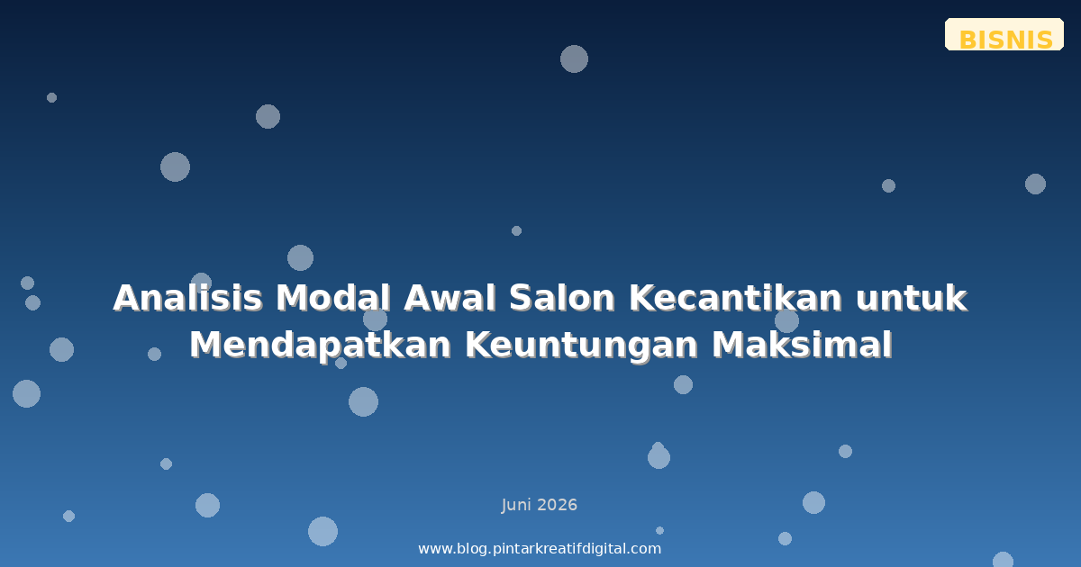 Analisis Modal Awal Salon Kecantikan untuk Mendapatkan Keuntungan Maksimal