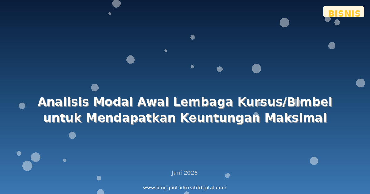 Analisis Modal Awal Lembaga Kursus/Bimbel untuk Mendapatkan Keuntungan Maksimal