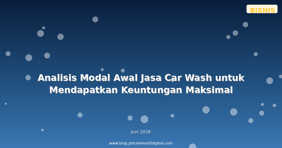 Analisis Modal Awal Jasa Car Wash untuk Mendapatkan Keuntungan Maksimal