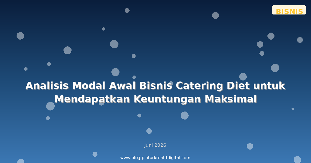 Analisis Modal Awal Bisnis Catering Diet untuk Mendapatkan Keuntungan Maksimal