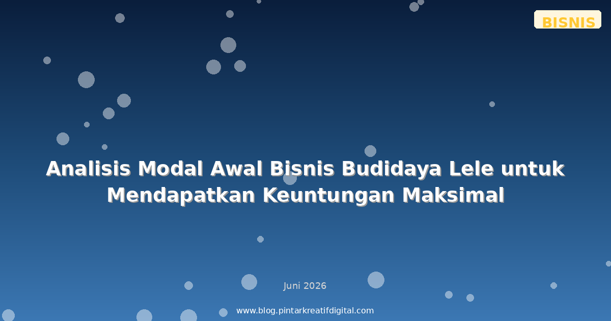 Analisis Modal Awal Bisnis Budidaya Lele untuk Mendapatkan Keuntungan Maksimal