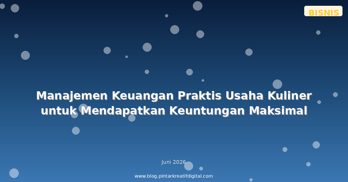 Manajemen Keuangan Praktis Usaha Kuliner untuk Mendapatkan Keuntungan Maksimal