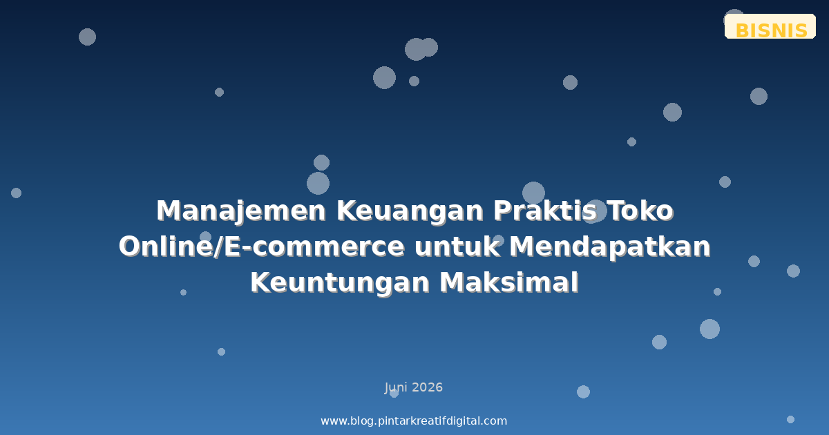 Manajemen Keuangan Praktis Toko Online/E-commerce untuk Mendapatkan Keuntungan Maksimal