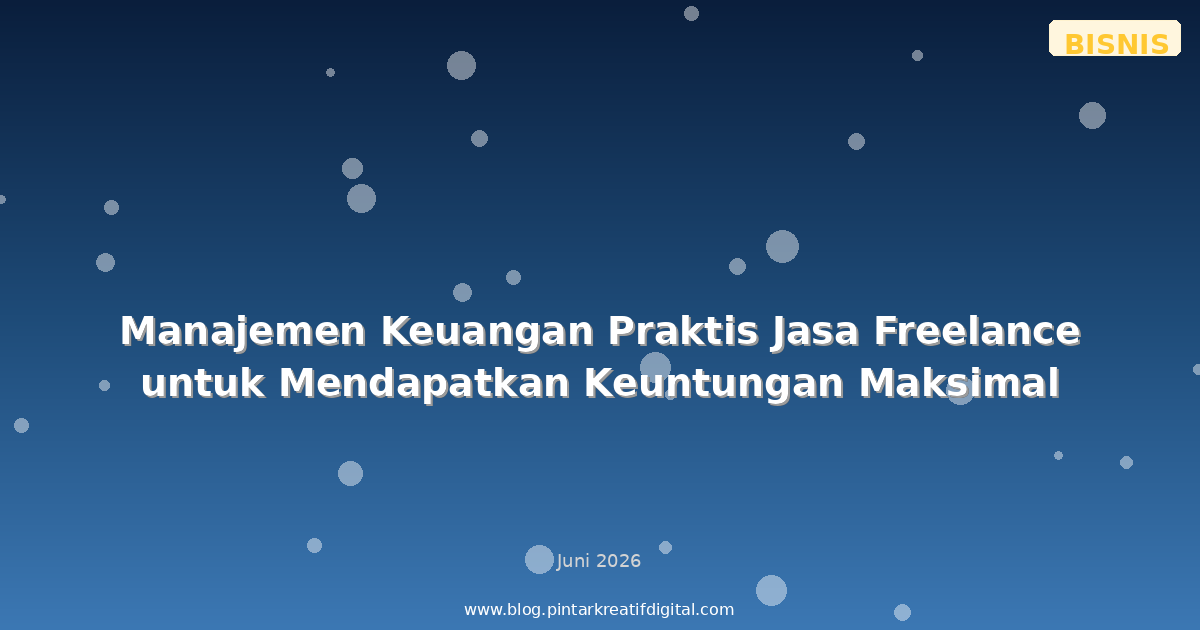 Manajemen Keuangan Praktis Jasa Freelance untuk Mendapatkan Keuntungan Maksimal