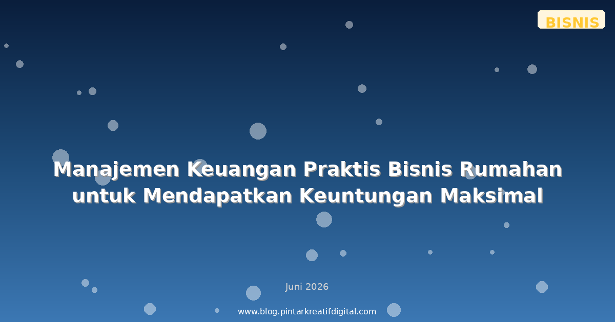 Manajemen Keuangan Praktis Bisnis Rumahan untuk Mendapatkan Keuntungan Maksimal