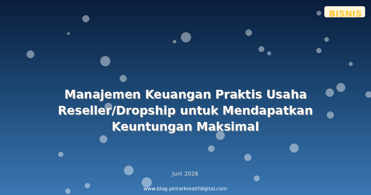 Manajemen Keuangan Praktis Usaha Reseller/Dropship untuk Mendapatkan Keuntungan Maksimal