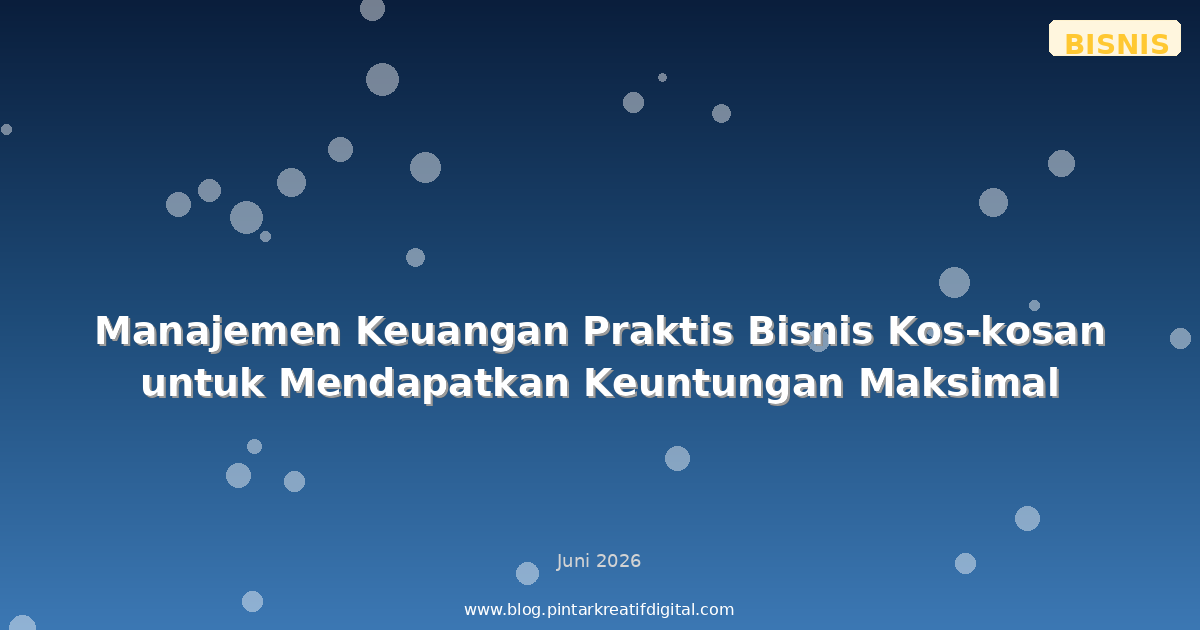 Manajemen Keuangan Praktis Bisnis Kos-kosan untuk Mendapatkan Keuntungan Maksimal