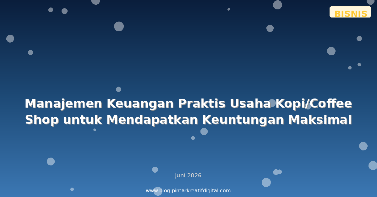 Manajemen Keuangan Praktis Usaha Kopi/Coffee Shop untuk Mendapatkan Keuntungan Maksimal
