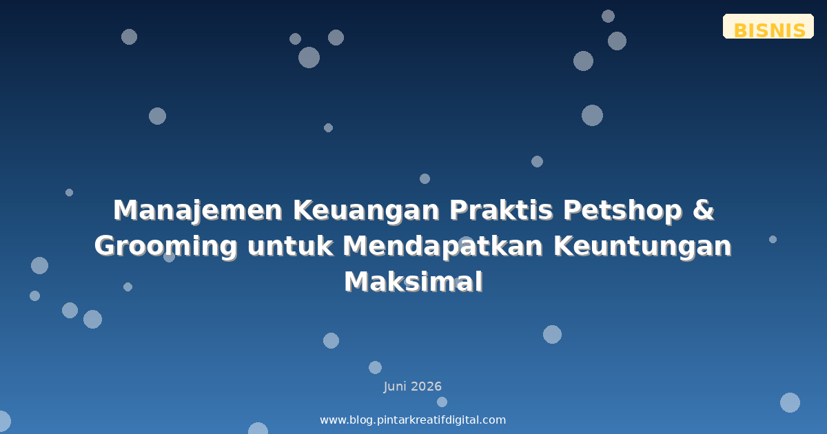 Manajemen Keuangan Praktis Petshop & Grooming untuk Mendapatkan Keuntungan Maksimal