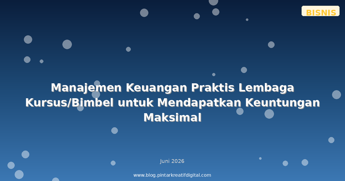 Manajemen Keuangan Praktis Lembaga Kursus/Bimbel untuk Mendapatkan Keuntungan Maksimal