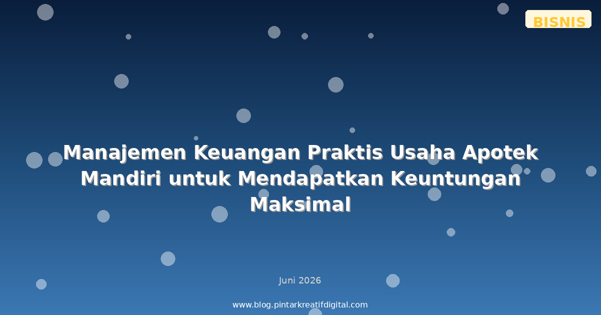 Manajemen Keuangan Praktis Usaha Apotek Mandiri untuk Mendapatkan Keuntungan Maksimal