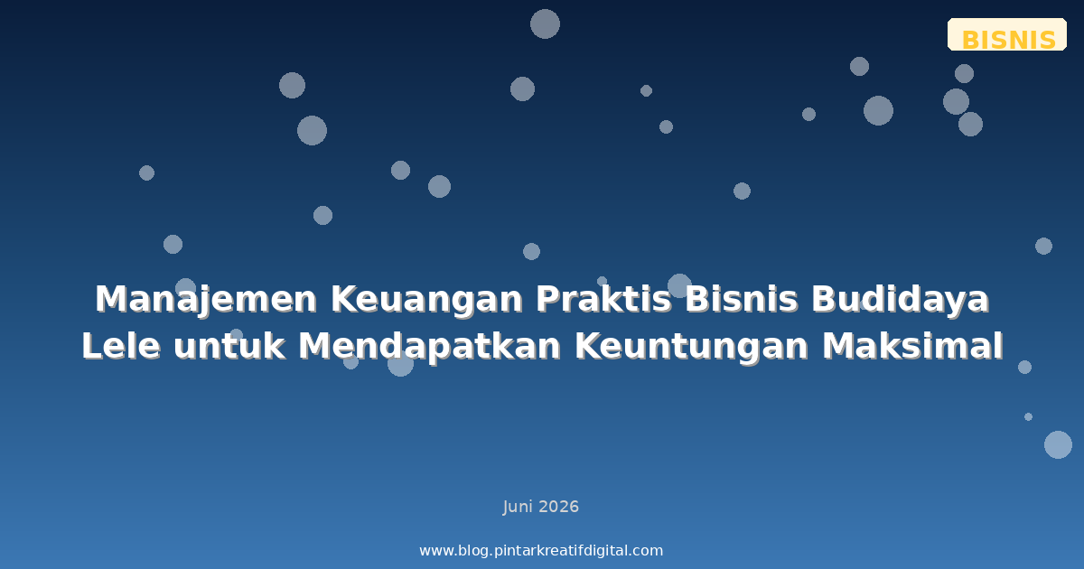 Manajemen Keuangan Praktis Bisnis Budidaya Lele untuk Mendapatkan Keuntungan Maksimal