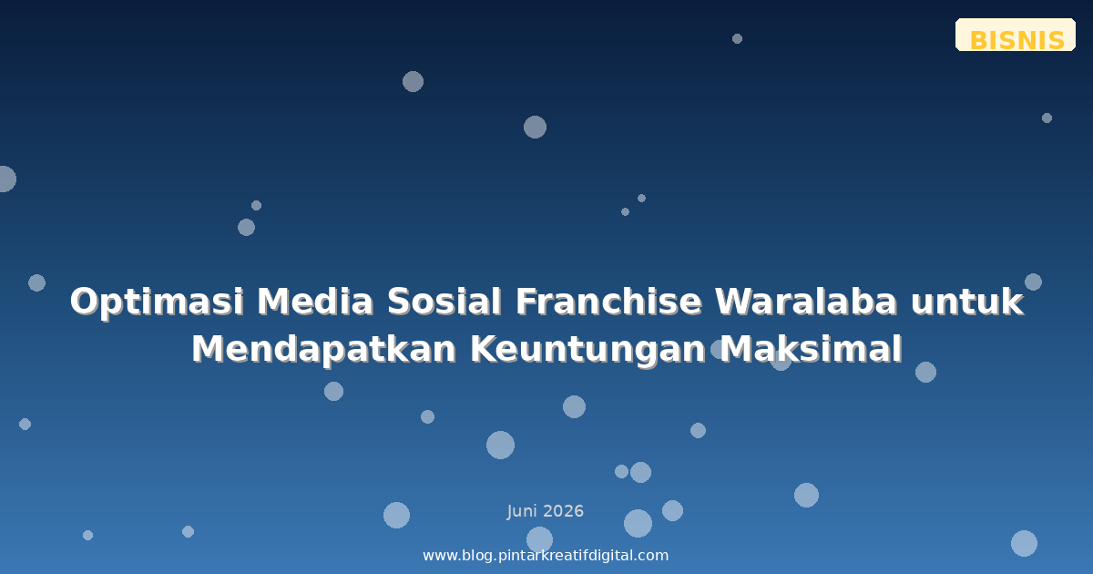 Optimasi Media Sosial Franchise Waralaba untuk Mendapatkan Keuntungan Maksimal