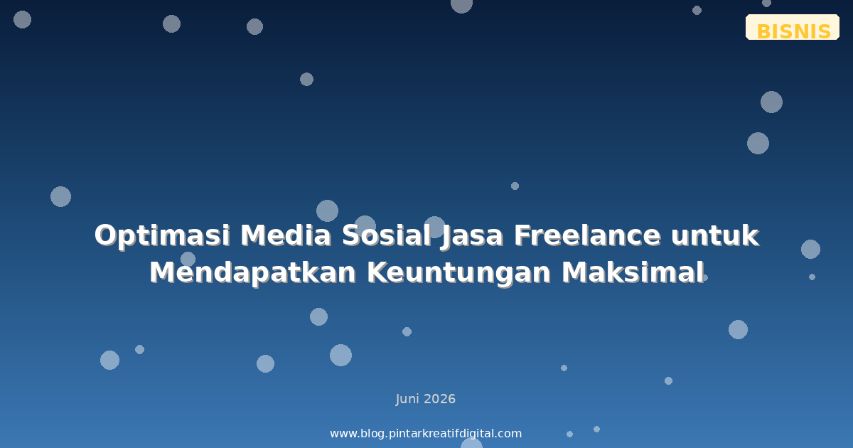 Optimasi Media Sosial Jasa Freelance untuk Mendapatkan Keuntungan Maksimal