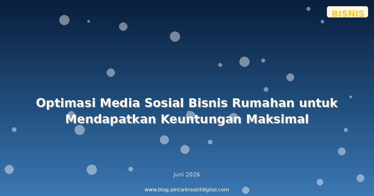 Optimasi Media Sosial Bisnis Rumahan untuk Mendapatkan Keuntungan Maksimal