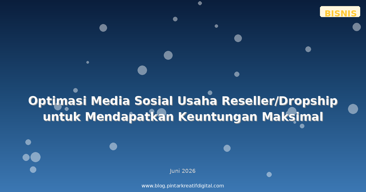 Optimasi Media Sosial Usaha Reseller/Dropship untuk Mendapatkan Keuntungan Maksimal