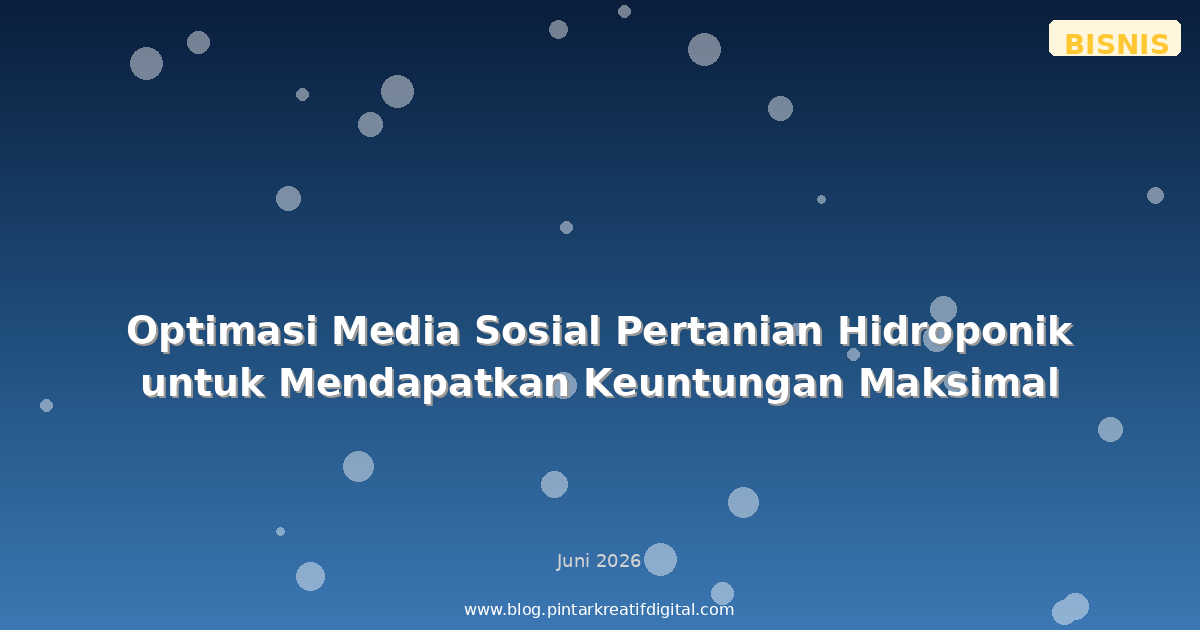 Optimasi Media Sosial Pertanian Hidroponik untuk Mendapatkan Keuntungan Maksimal