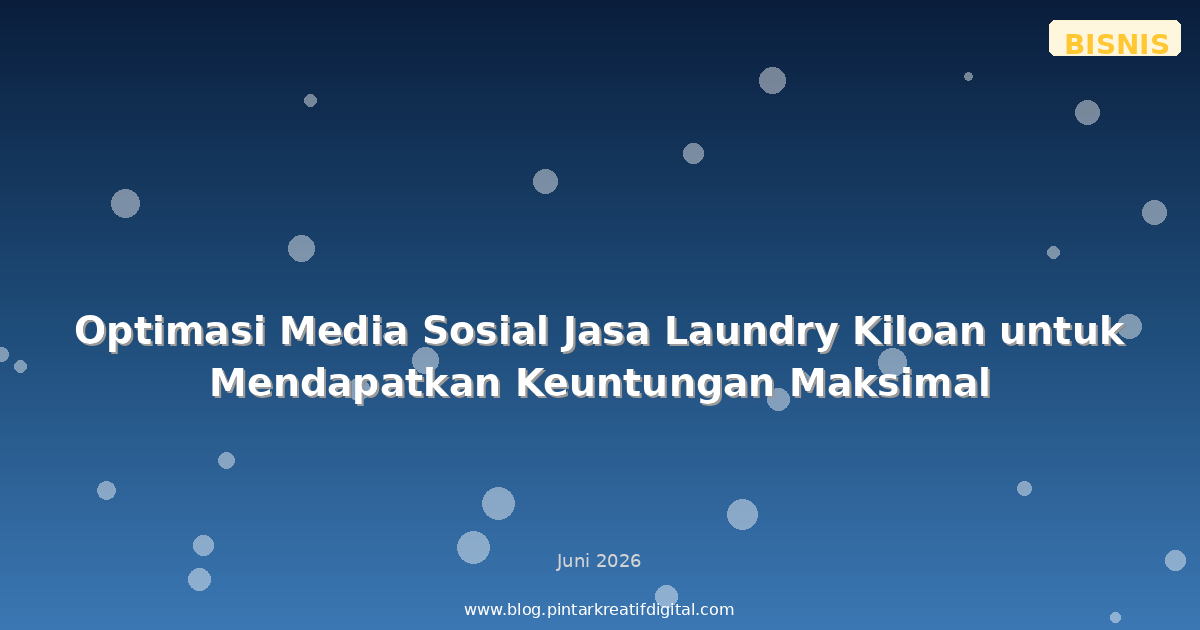 Optimasi Media Sosial Jasa Laundry Kiloan untuk Mendapatkan Keuntungan Maksimal
