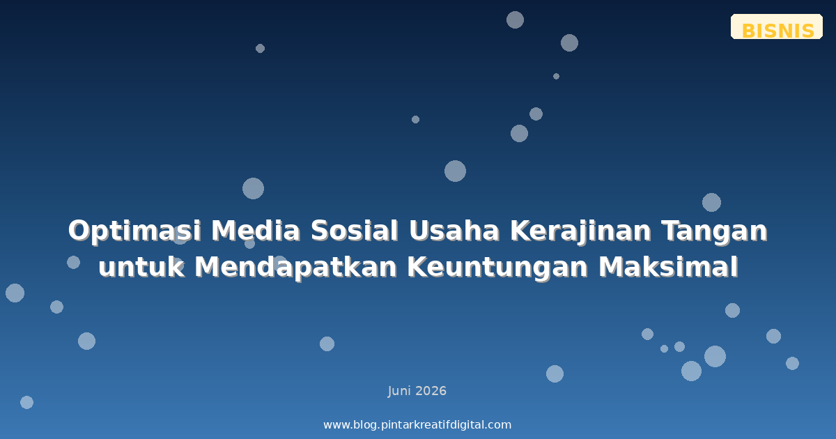Optimasi Media Sosial Usaha Kerajinan Tangan untuk Mendapatkan Keuntungan Maksimal