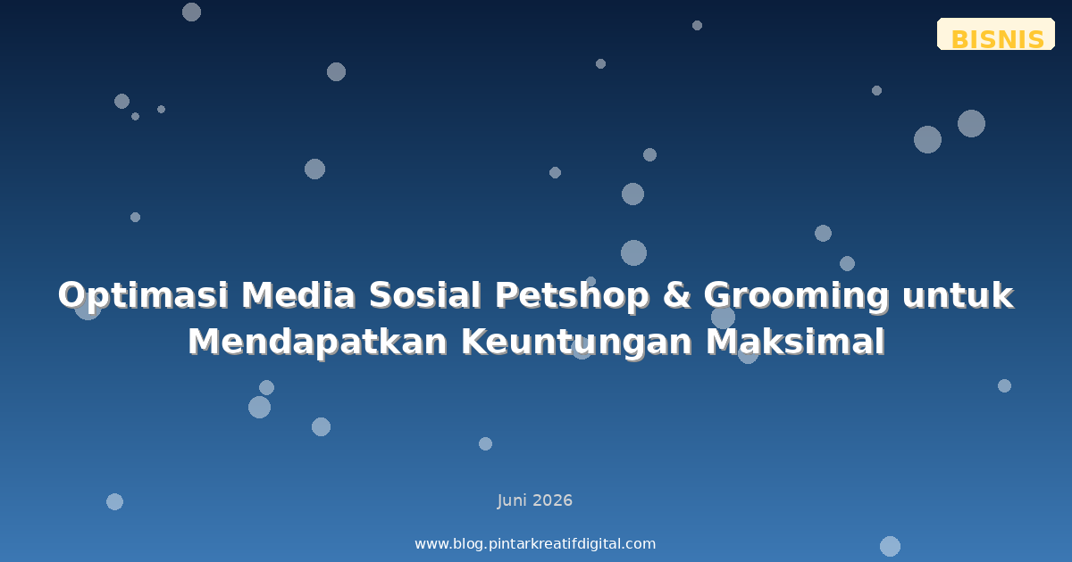 Optimasi Media Sosial Petshop & Grooming untuk Mendapatkan Keuntungan Maksimal