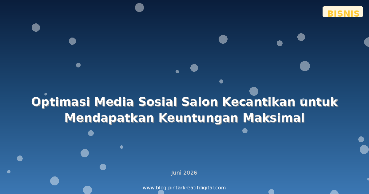 Optimasi Media Sosial Salon Kecantikan untuk Mendapatkan Keuntungan Maksimal