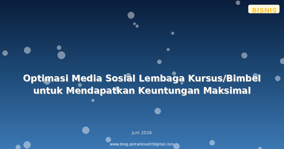 Optimasi Media Sosial Lembaga Kursus/Bimbel untuk Mendapatkan Keuntungan Maksimal