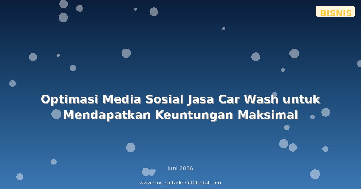 Optimasi Media Sosial Jasa Car Wash untuk Mendapatkan Keuntungan Maksimal