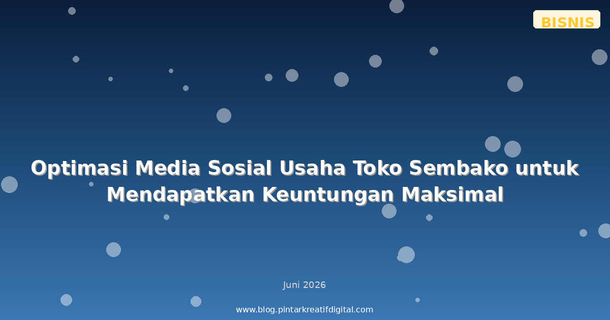 Optimasi Media Sosial Usaha Toko Sembako untuk Mendapatkan Keuntungan Maksimal