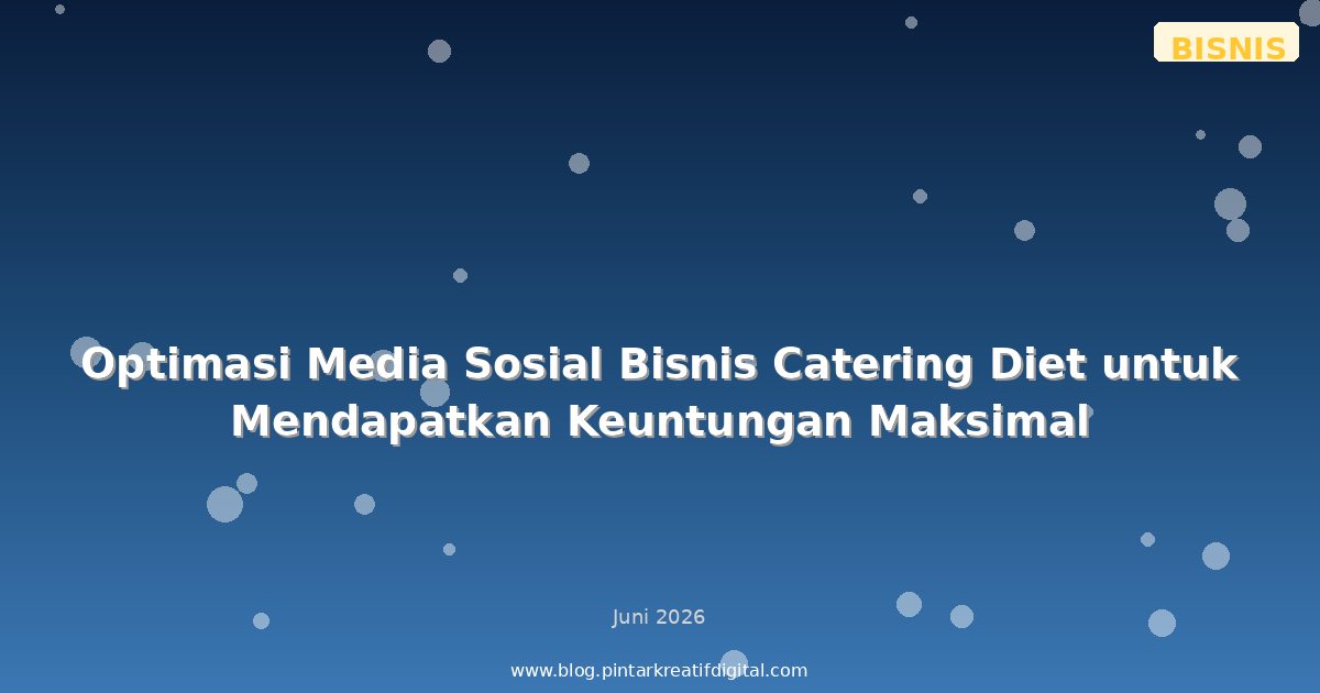 Optimasi Media Sosial Bisnis Catering Diet untuk Mendapatkan Keuntungan Maksimal