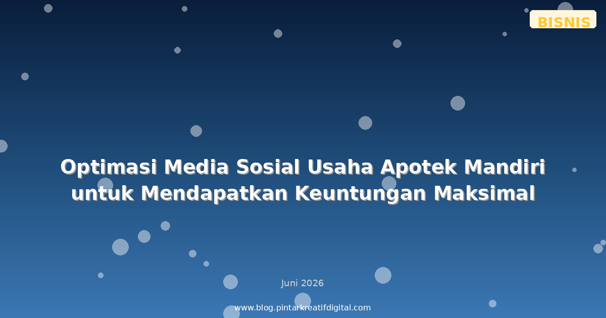 Optimasi Media Sosial Usaha Apotek Mandiri untuk Mendapatkan Keuntungan Maksimal