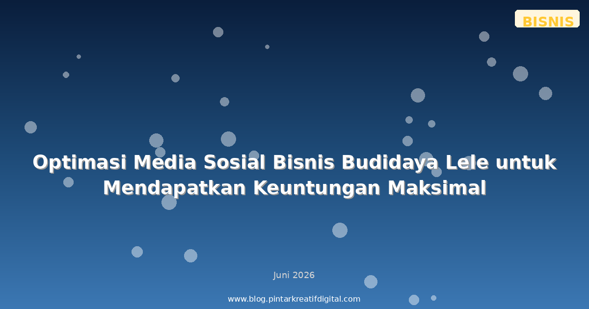 Optimasi Media Sosial Bisnis Budidaya Lele untuk Mendapatkan Keuntungan Maksimal