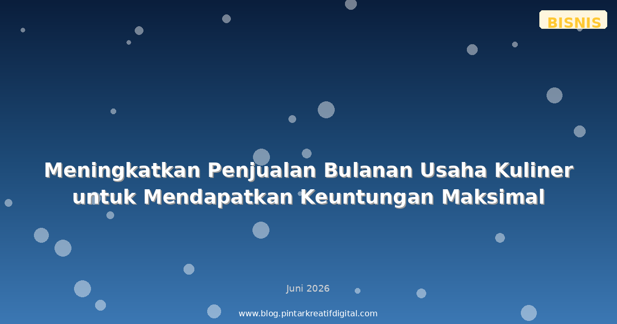 Meningkatkan Penjualan Bulanan Usaha Kuliner untuk Mendapatkan Keuntungan Maksimal