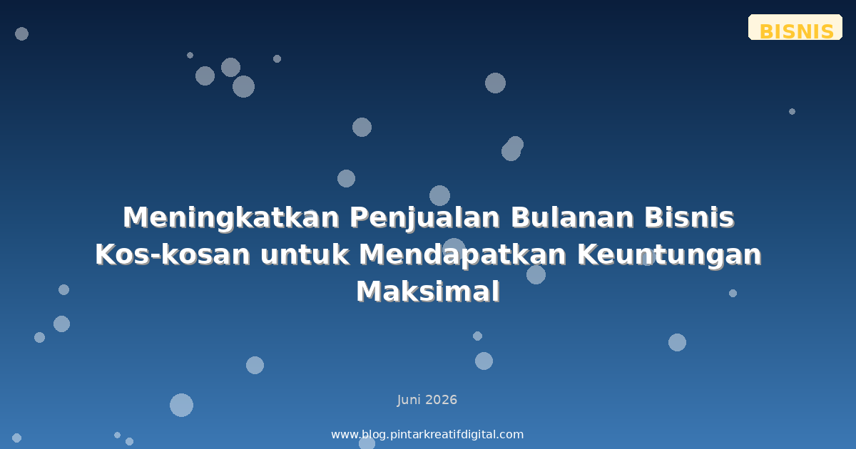 Meningkatkan Penjualan Bulanan Bisnis Kos-kosan untuk Mendapatkan Keuntungan Maksimal