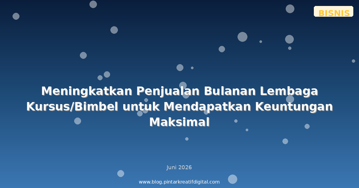 Meningkatkan Penjualan Bulanan Lembaga Kursus/Bimbel untuk Mendapatkan Keuntungan Maksimal