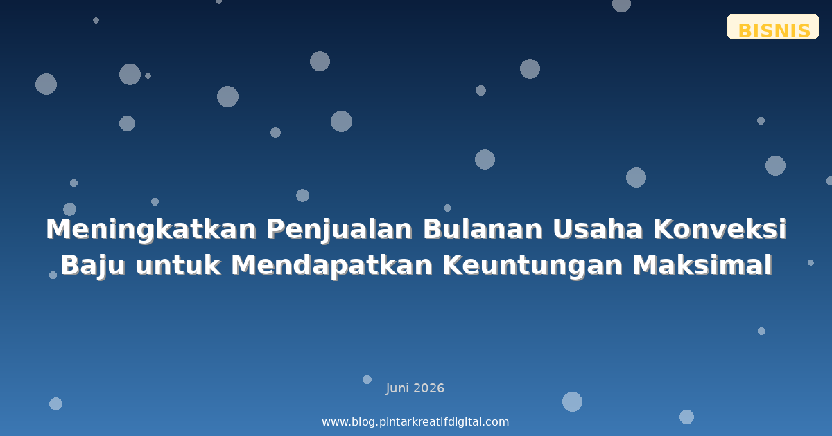 Meningkatkan Penjualan Bulanan Usaha Konveksi Baju untuk Mendapatkan Keuntungan Maksimal