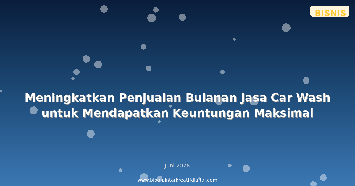 Meningkatkan Penjualan Bulanan Jasa Car Wash untuk Mendapatkan Keuntungan Maksimal