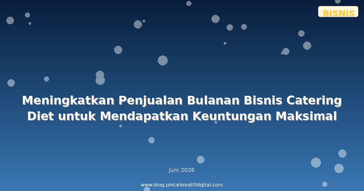 Meningkatkan Penjualan Bulanan Bisnis Catering Diet untuk Mendapatkan Keuntungan Maksimal